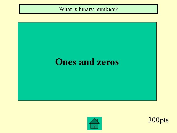 What is binary numbers? Ones and zeros 300 pts 