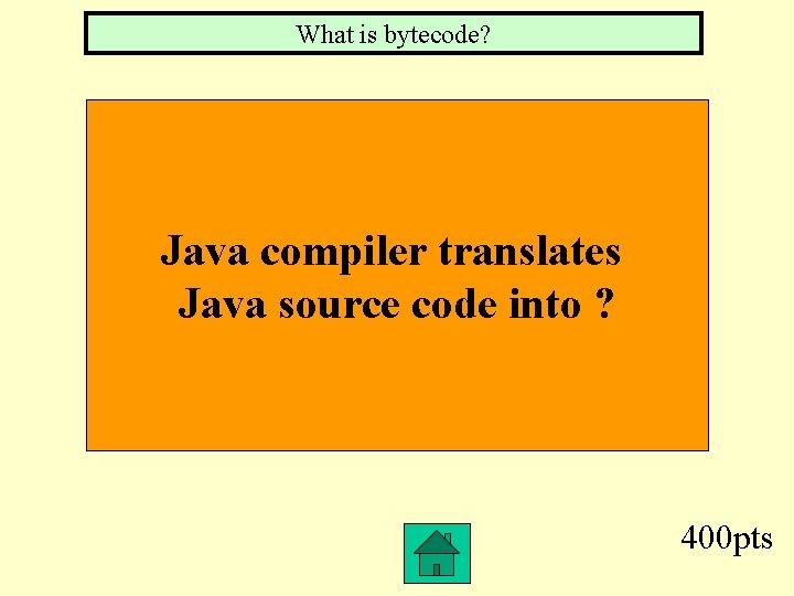 What is bytecode? Java compiler translates Java source code into ? 400 pts 