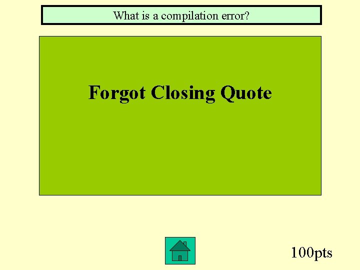 What is a compilation error? Forgot Closing Quote 100 pts 