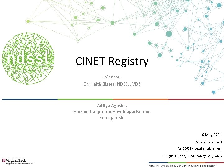 CINET Registry Mentor Dr. Keith Bisset (NDSSL, VBI) Aditya Agashe, Harshal Ganpatrao Hayatnagarkar and