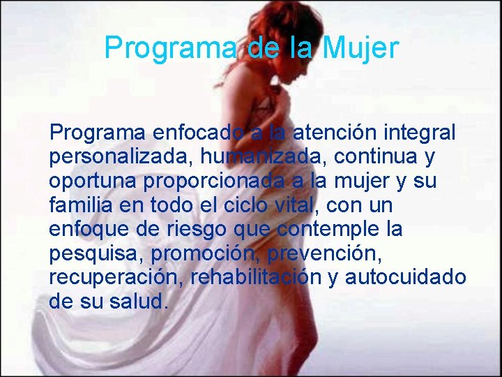 Programa de la Mujer Programa enfocado a la atención integral personalizada, humanizada, continua y Programa de la Mujer Programa enfocado a la atención integral personalizada, humanizada, continua y