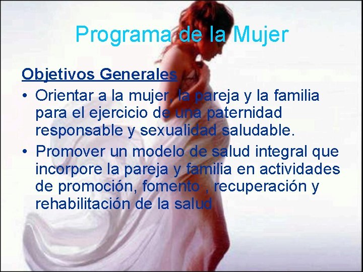 Programa de la Mujer Objetivos Generales • Orientar a la mujer, la pareja y Programa de la Mujer Objetivos Generales • Orientar a la mujer, la pareja y
