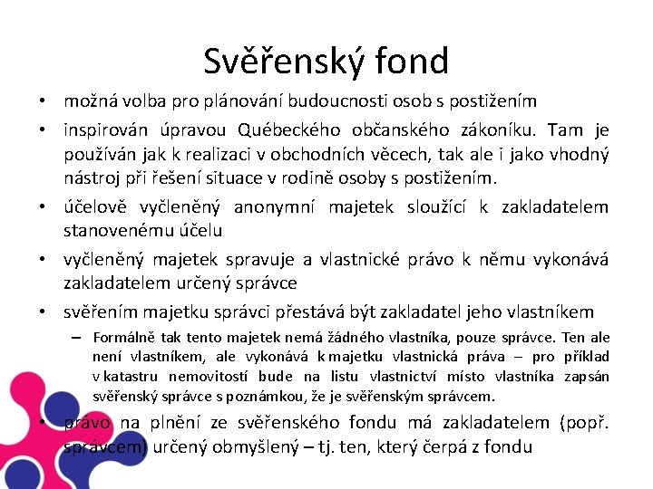 Svěřenský fond • možná volba pro plánování budoucnosti osob s postižením • inspirován úpravou