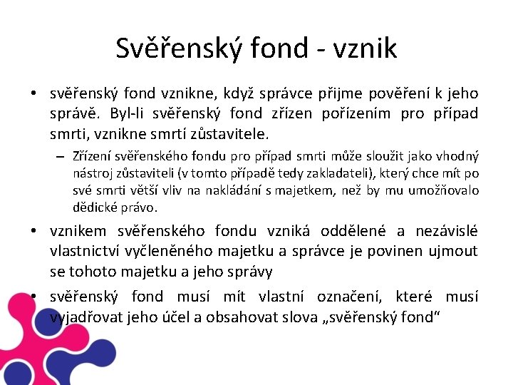Svěřenský fond vznik • svěřenský fond vznikne, když správce přijme pověření k jeho správě.