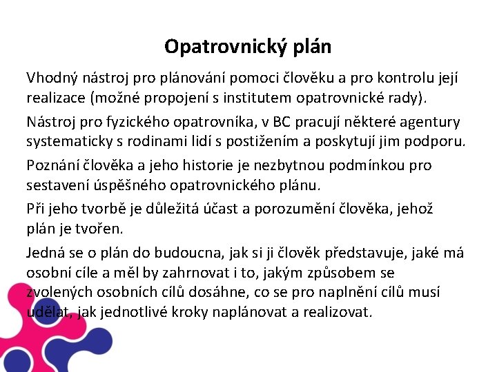 Opatrovnický plán Vhodný nástroj pro plánování pomoci člověku a pro kontrolu její realizace (možné