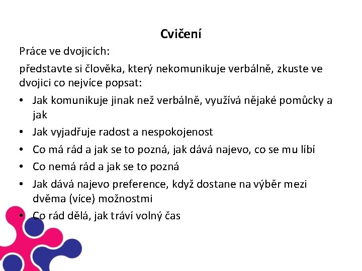 Cvičení Práce ve dvojicích: představte si člověka, který nekomunikuje verbálně, zkuste ve dvojici co