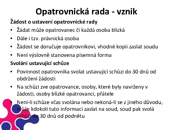 Opatrovnická rada - vznik Žádost o ustavení opatrovnické rady • Žádat může opatrovanec či