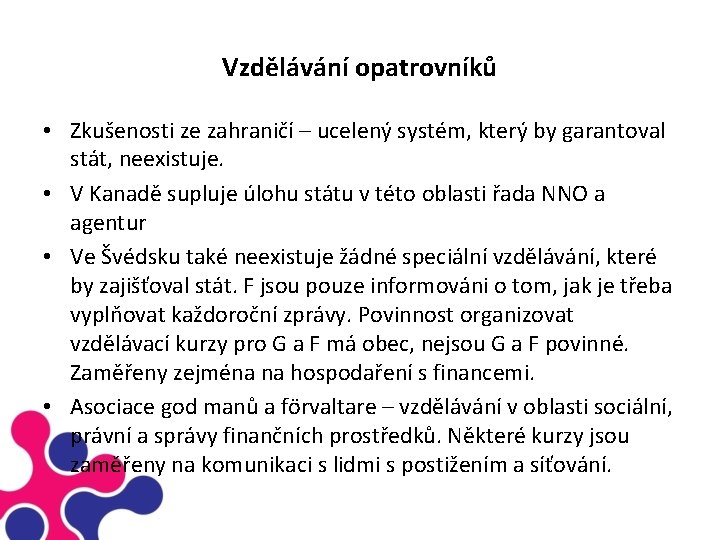 Vzdělávání opatrovníků • Zkušenosti ze zahraničí – ucelený systém, který by garantoval stát, neexistuje.