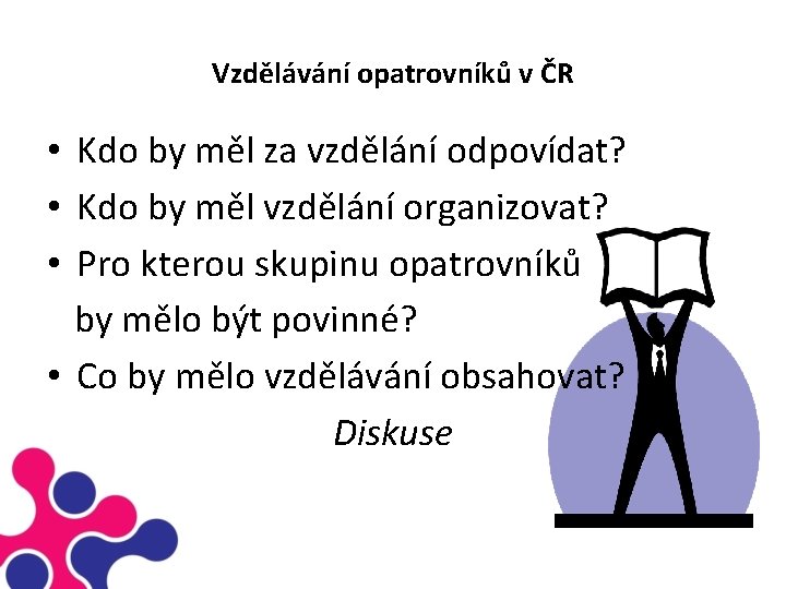 Vzdělávání opatrovníků v ČR • Kdo by měl za vzdělání odpovídat? • Kdo by