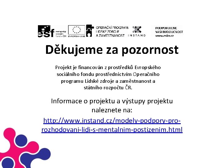 Děkujeme za pozornost Projekt je financován z prostředků Evropského sociálního fondu prostřednictvím Operačního programu