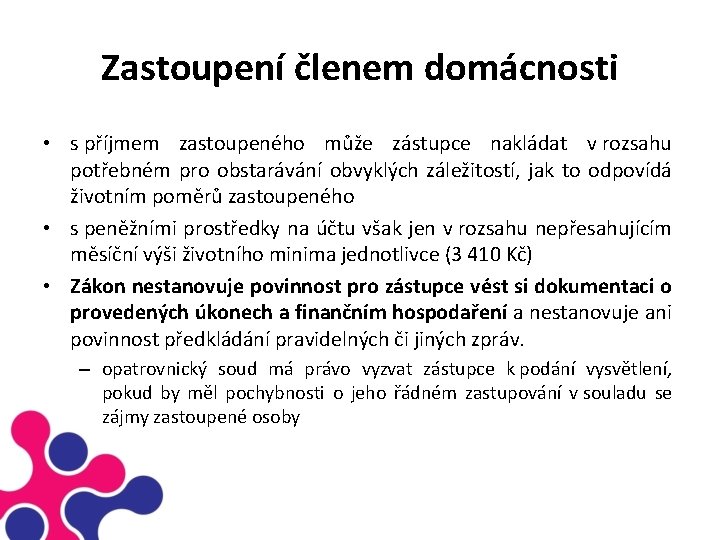 Zastoupení členem domácnosti • s příjmem zastoupeného může zástupce nakládat v rozsahu potřebném pro