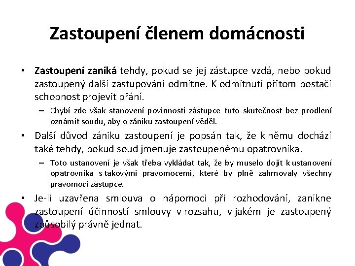 Zastoupení členem domácnosti • Zastoupení zaniká tehdy, pokud se jej zástupce vzdá, nebo pokud