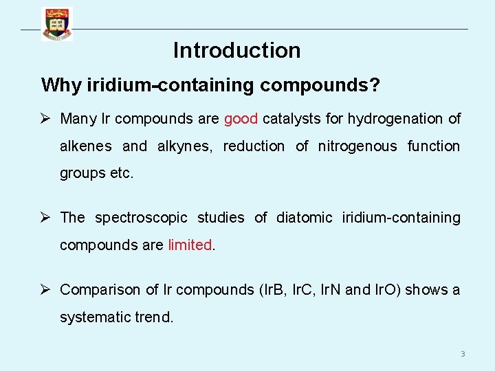 Introduction Why iridium-containing compounds? Ø Many Ir compounds are good catalysts for hydrogenation of