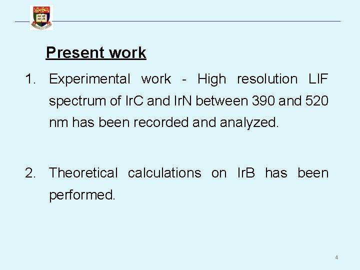 Present work 1. Experimental work - High resolution LIF spectrum of Ir. C and