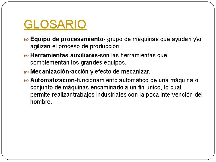 GLOSARIO Equipo de procesamiento- grupo de máquinas que ayudan yo agilizan el proceso de