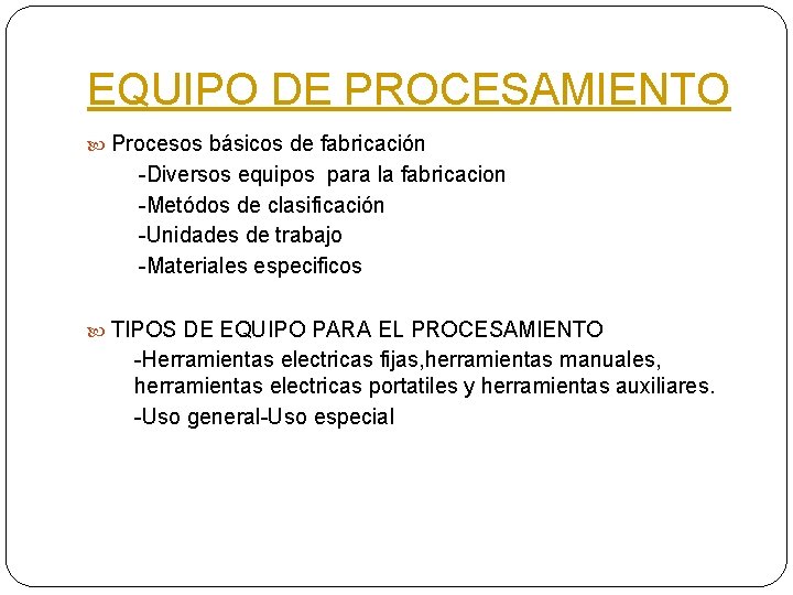 EQUIPO DE PROCESAMIENTO Procesos básicos de fabricación -Diversos equipos para la fabricacion -Metódos de