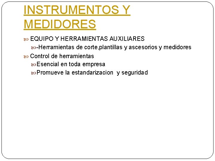 INSTRUMENTOS Y MEDIDORES EQUIPO Y HERRAMIENTAS AUXILIARES -Herramientas de corte, plantillas y ascesorios y