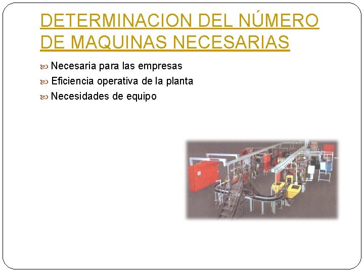 DETERMINACION DEL NÚMERO DE MAQUINAS NECESARIAS Necesaria para las empresas Eficiencia operativa de la