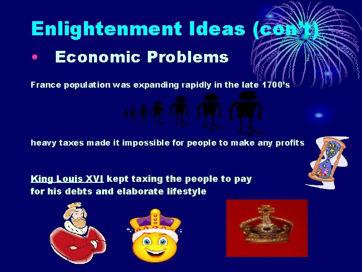 Enlightenment Ideas (con’t) • Economic Problems France population was expanding rapidly in the late