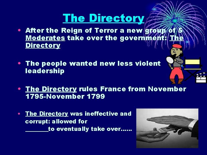 The Directory • After the Reign of Terror a new group of 5 Moderates