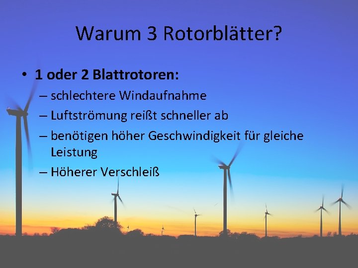 Warum 3 Rotorblätter? • 1 oder 2 Blattrotoren: – schlechtere Windaufnahme – Luftströmung reißt