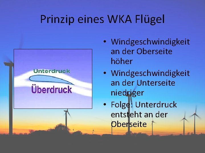 Prinzip eines WKA Flügel • Windgeschwindigkeit an der Oberseite höher • Windgeschwindigkeit an der