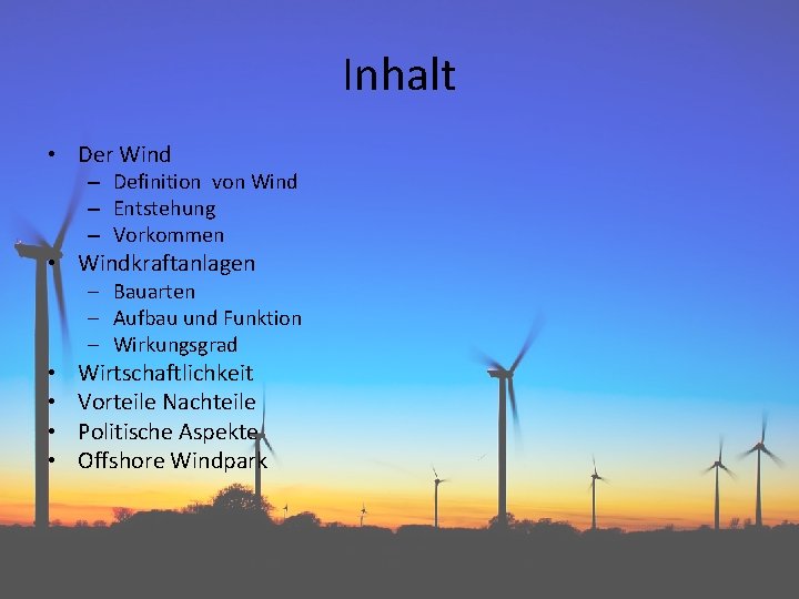 Inhalt • Der Wind – Definition von Wind – Entstehung – Vorkommen • Windkraftanlagen