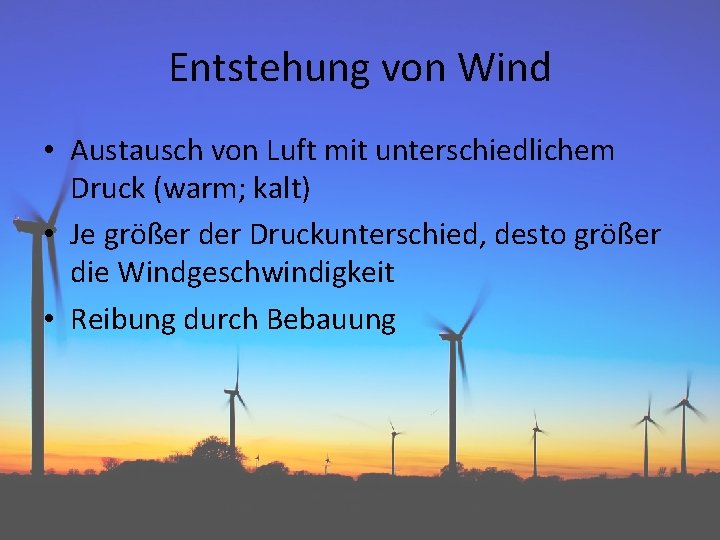 Entstehung von Wind • Austausch von Luft mit unterschiedlichem Druck (warm; kalt) • Je