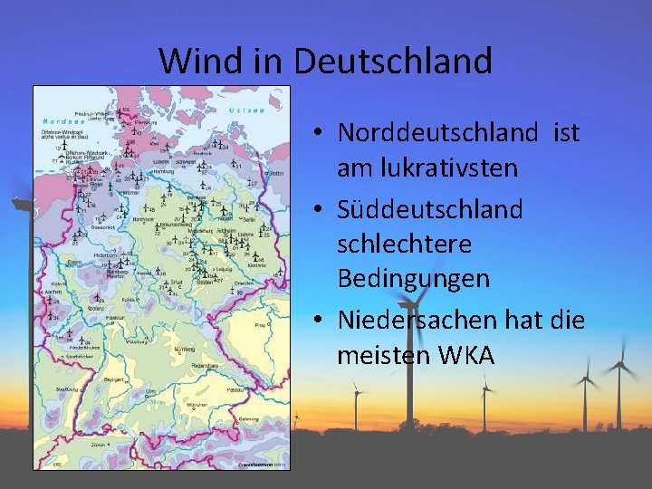 Wind in Deutschland • Norddeutschland ist am lukrativsten • Süddeutschland schlechtere Bedingungen • Niedersachen