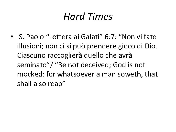 Hard Times • S. Paolo “Lettera ai Galati” 6: 7: “Non vi fate illusioni;