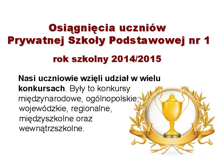 Osiągnięcia uczniów Prywatnej Szkoły Podstawowej nr 1 rok szkolny 2014/2015 Nasi uczniowie wzięli udział