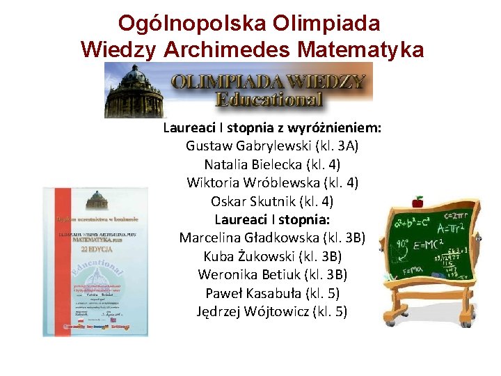 Ogólnopolska Olimpiada Wiedzy Archimedes Matematyka Laureaci I stopnia z wyróżnieniem: Gustaw Gabrylewski (kl. 3