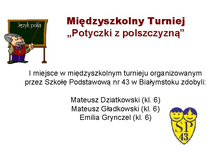 Międzyszkolny Turniej „Potyczki z polszczyzną” I miejsce w międzyszkolnym turnieju organizowanym przez Szkołę Podstawową