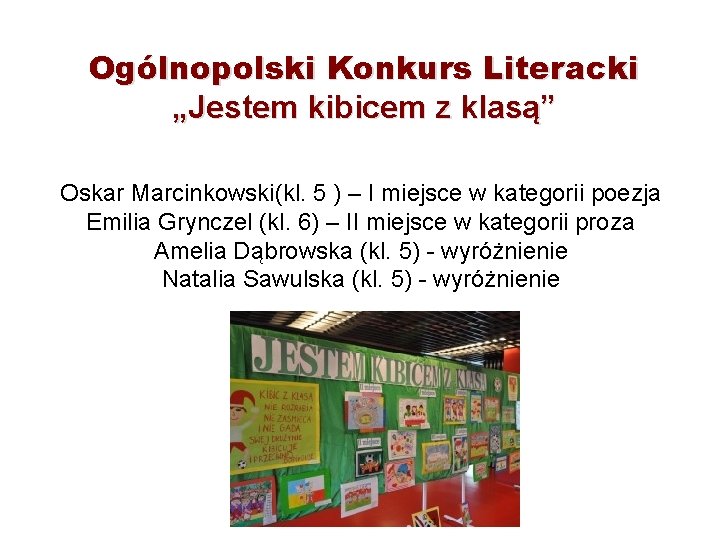 Ogólnopolski Konkurs Literacki „Jestem kibicem z klasą” Oskar Marcinkowski(kl. 5 ) – I miejsce