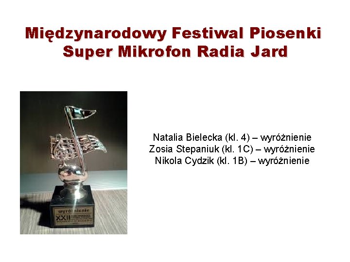 Międzynarodowy Festiwal Piosenki Super Mikrofon Radia Jard Natalia Bielecka (kl. 4) – wyróżnienie Zosia