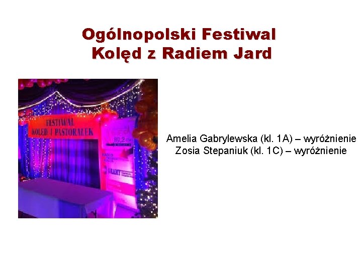 Ogólnopolski Festiwal Kolęd z Radiem Jard Amelia Gabrylewska (kl. 1 A) – wyróżnienie Zosia