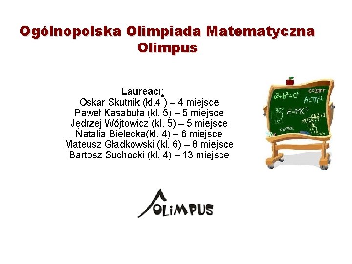 Ogólnopolska Olimpiada Matematyczna Olimpus Laureaci: Oskar Skutnik (kl. 4 ) – 4 miejsce Paweł