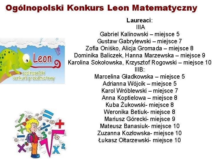 Ogólnopolski Konkurs Leon Matematyczny Laureaci: IIIA Gabriel Kalinowski – miejsce 5 Gustaw Gabrylewski –