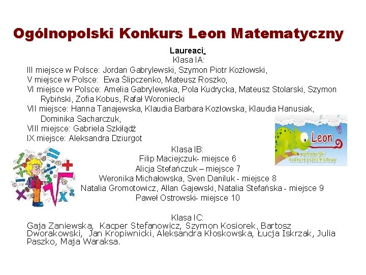 Ogólnopolski Konkurs Leon Matematyczny Laureaci: Klasa IA: III miejsce w Polsce: Jordan Gabrylewski, Szymon