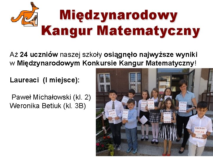 Międzynarodowy Kangur Matematyczny Aż 24 uczniów naszej szkoły osiągnęło najwyższe wyniki w Międzynarodowym Konkursie