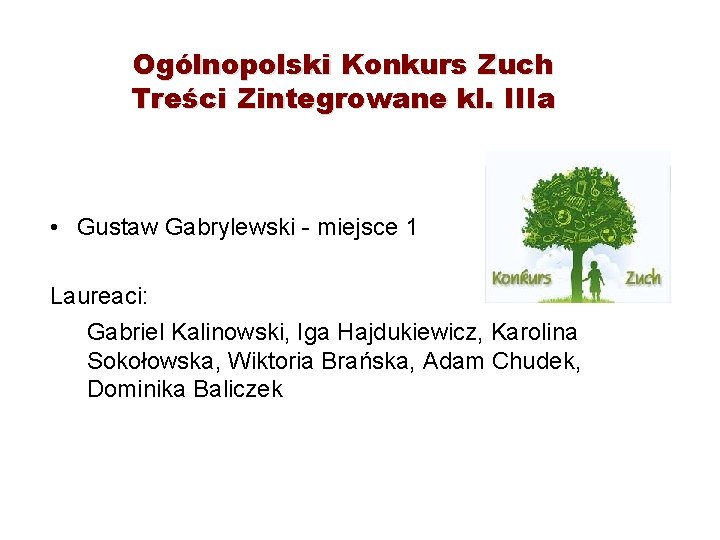 Ogólnopolski Konkurs Zuch Treści Zintegrowane kl. IIIa • Gustaw Gabrylewski - miejsce 1 Laureaci: