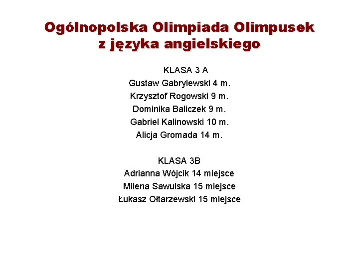 Ogólnopolska Olimpiada Olimpusek z języka angielskiego KLASA 3 A Gustaw Gabrylewski 4 m. Krzysztof