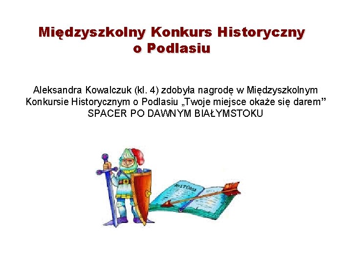 Międzyszkolny Konkurs Historyczny o Podlasiu Aleksandra Kowalczuk (kl. 4) zdobyła nagrodę w Międzyszkolnym Konkursie