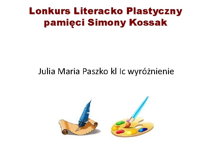 Lonkurs Literacko Plastyczny pamięci Simony Kossak Julia Maria Paszko kl Ic wyróżnienie 