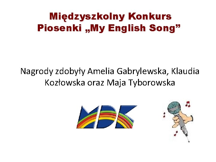 Międzyszkolny Konkurs Piosenki „My English Song” Nagrody zdobyły Amelia Gabrylewska, Klaudia Kozłowska oraz Maja