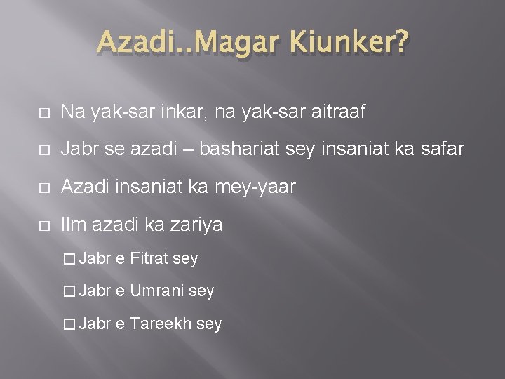 Azadi. . Magar Kiunker? � Na yak-sar inkar, na yak-sar aitraaf � Jabr se