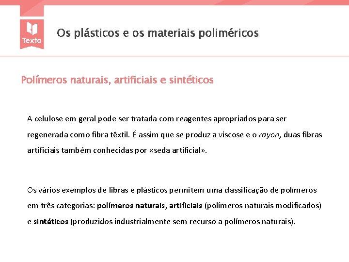 Os plásticos e os materiais poliméricos Polímeros naturais, artificiais e sintéticos A celulose em