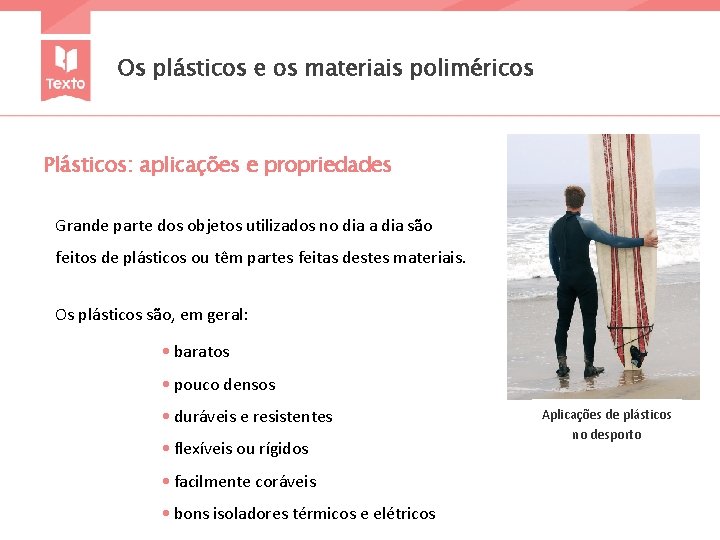 Os plásticos e os materiais poliméricos Plásticos: aplicações e propriedades Grande parte dos objetos