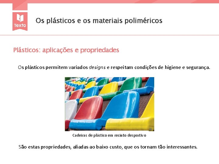 Os plásticos e os materiais poliméricos Plásticos: aplicações e propriedades Os plásticos permitem variados