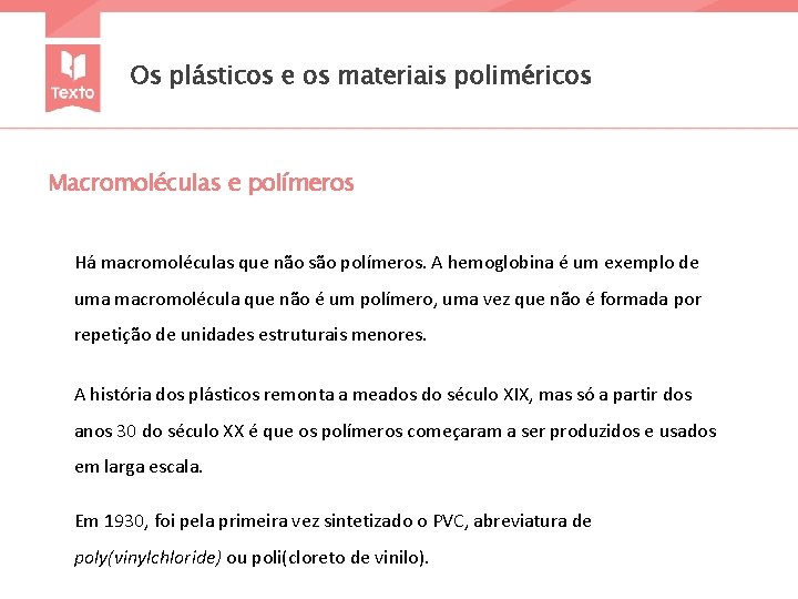 Os plásticos e os materiais poliméricos Macromoléculas e polímeros Há macromoléculas que não são